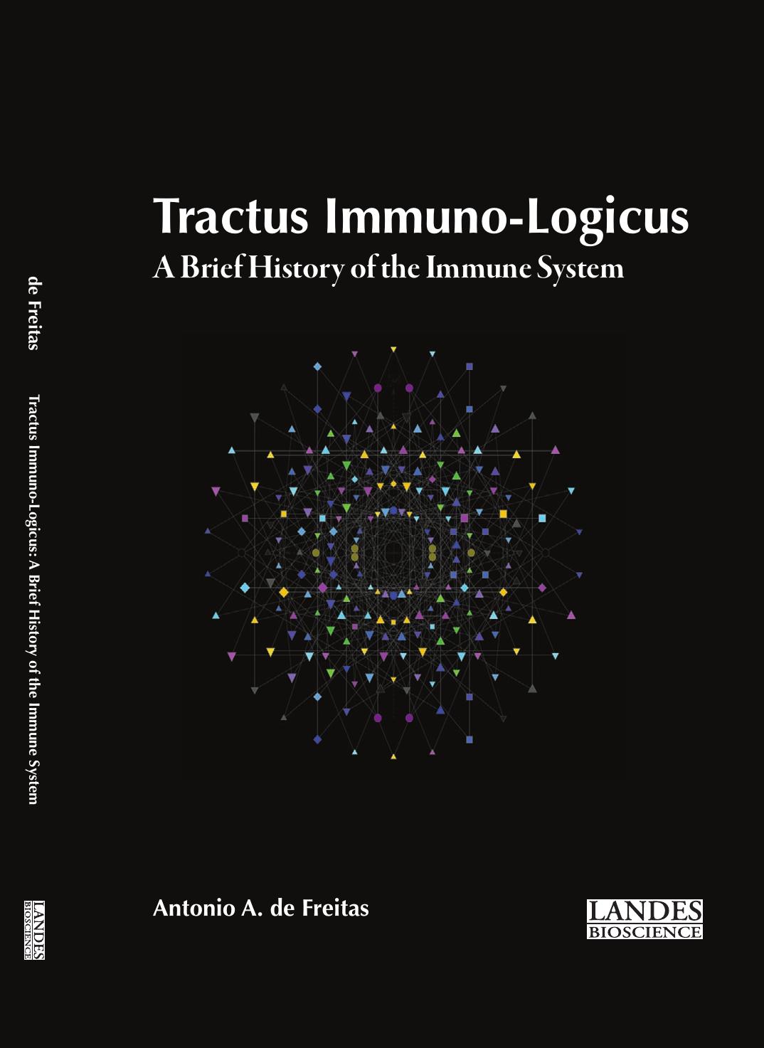 Tractus immuno-logicus : a brief history of the immune system by Antonio A. de Freitas