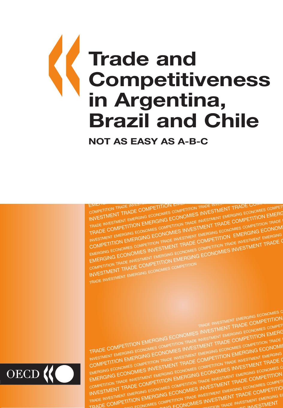 Trade And Competitiveness In Argentina, Brazil And Chile Not As Easy As A-b-c (Trade Policy Studies) by Nanno Mulder Joaquim Oliveira-martins