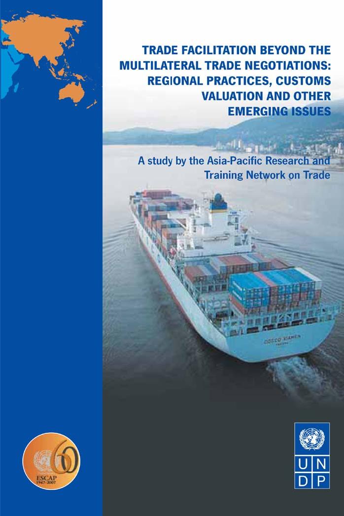 Trade Facilitation Beyond the Multilateral Trade Negotiations: Regional Practices, Customs Valuation and other Emerging Issues by United Nations