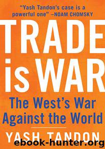 Trade Is War: The West's War Against the World by Yash Tandon