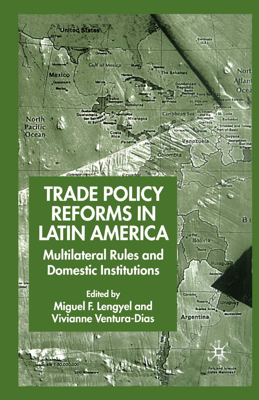 Trade Policy Reforms in Latin America: Multilateral Rules and Domestic Institutions by Miguel F. Lengyel Vivianne Ventura-Dias (eds.)