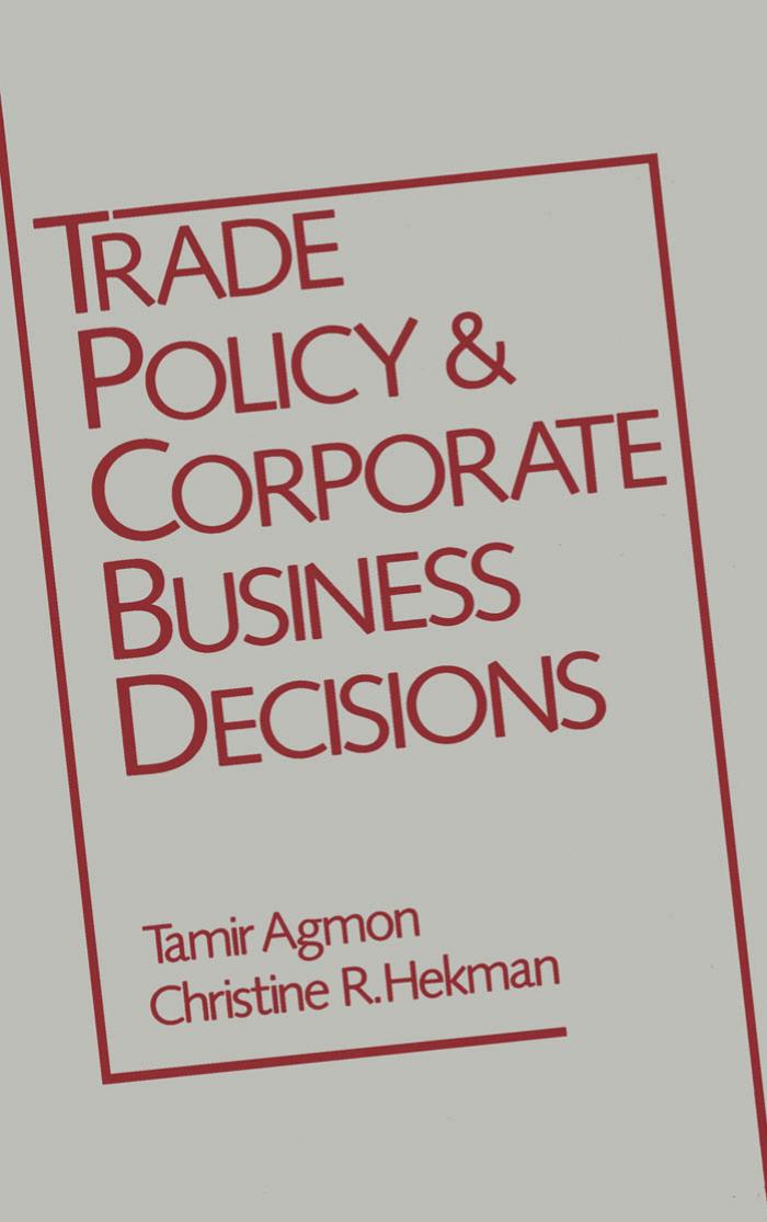 Trade Policy and Corporate Business Decisions (Research Book from the International Business Education and) by Tamir Agmon Christine R. Hekman