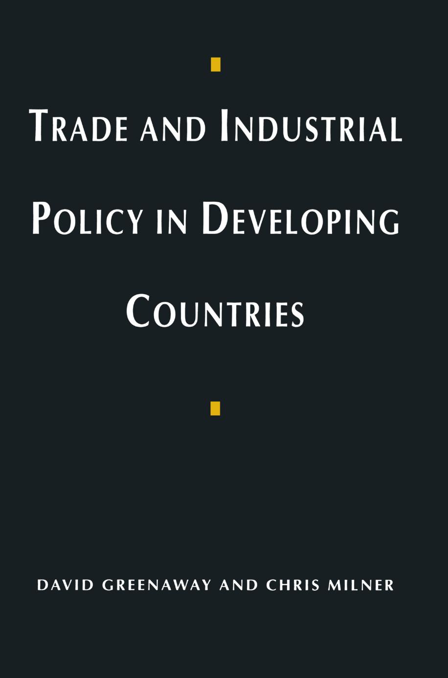 Trade and Industrial Policy in Developing Countries: A Manual of Policy Analysis by David Greenaway Chris Milner (auth.)