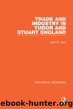 Trade and Industry in Tudor and Stuart England by Sybil M. Jack