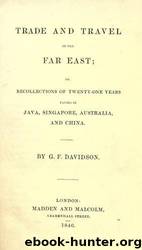 Trade and travel in the Far East : or, Recollections of twenty-one years passed in Java, Singapore, Australia, and China by University of California Libraries