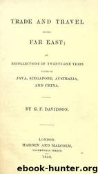 Trade and travel in the Far East : or, Recollections of twenty-one years passed in Java, Singapore, Australia, and China by University of California Libraries