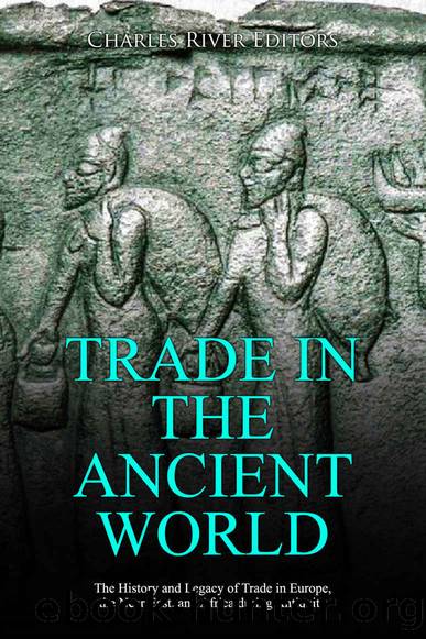Trade in the Ancient World: The History and Legacy of Trade in Europe, the Near East, and Africa during Antiquity by Charles River Editors