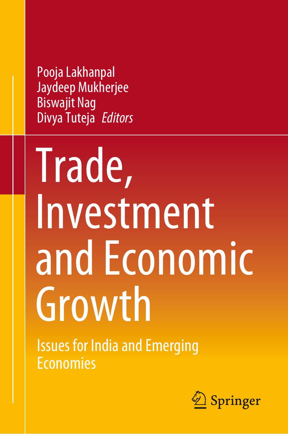 Trade, Investment and Economic Growth: Issues for India and Emerging Economies by Pooja Lakhanpal Jaydeep Mukherjee Biswajit Nag Divya Tuteja
