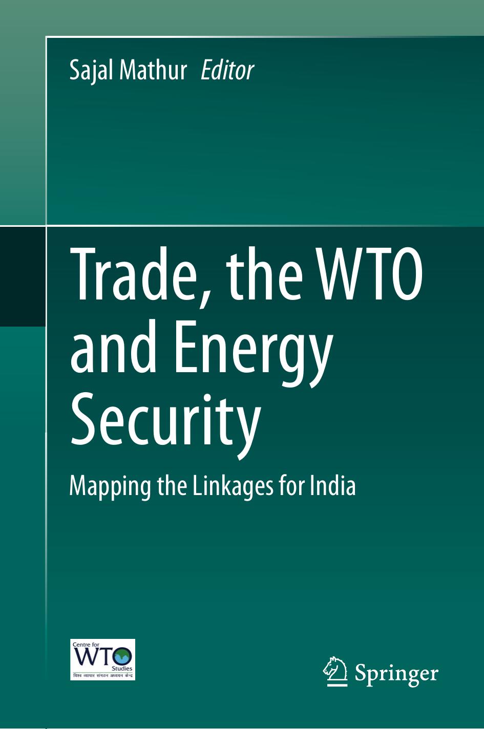 Trade, the WTO and Energy Security: Mapping the Linkages for India by Sajal Mathur (eds.)