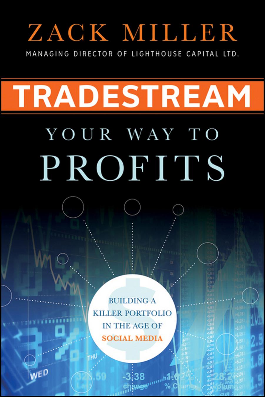 TradeStream Your Way to Profits : Building a Killer Portfolio in the Age of Social Media by Zack Miller