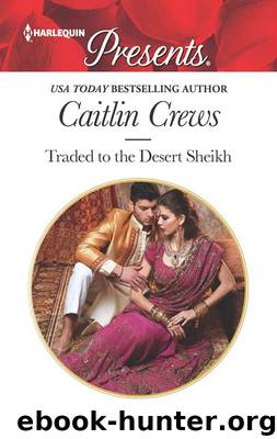 Traded to the Desert Sheikh by Caitlin Crews