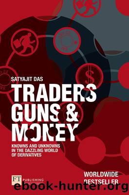 Traders, Guns and Money, 3rd Edition by Satyajit Das