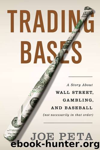 Trading Bases: A Story About Wall Street, Gambling, and Baseball (Not Necessarily in That Order) by Joe Peta