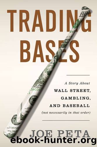 Trading Bases: How a Wall Street Trader Made a Fortune Betting on Baseball by Joe Peta