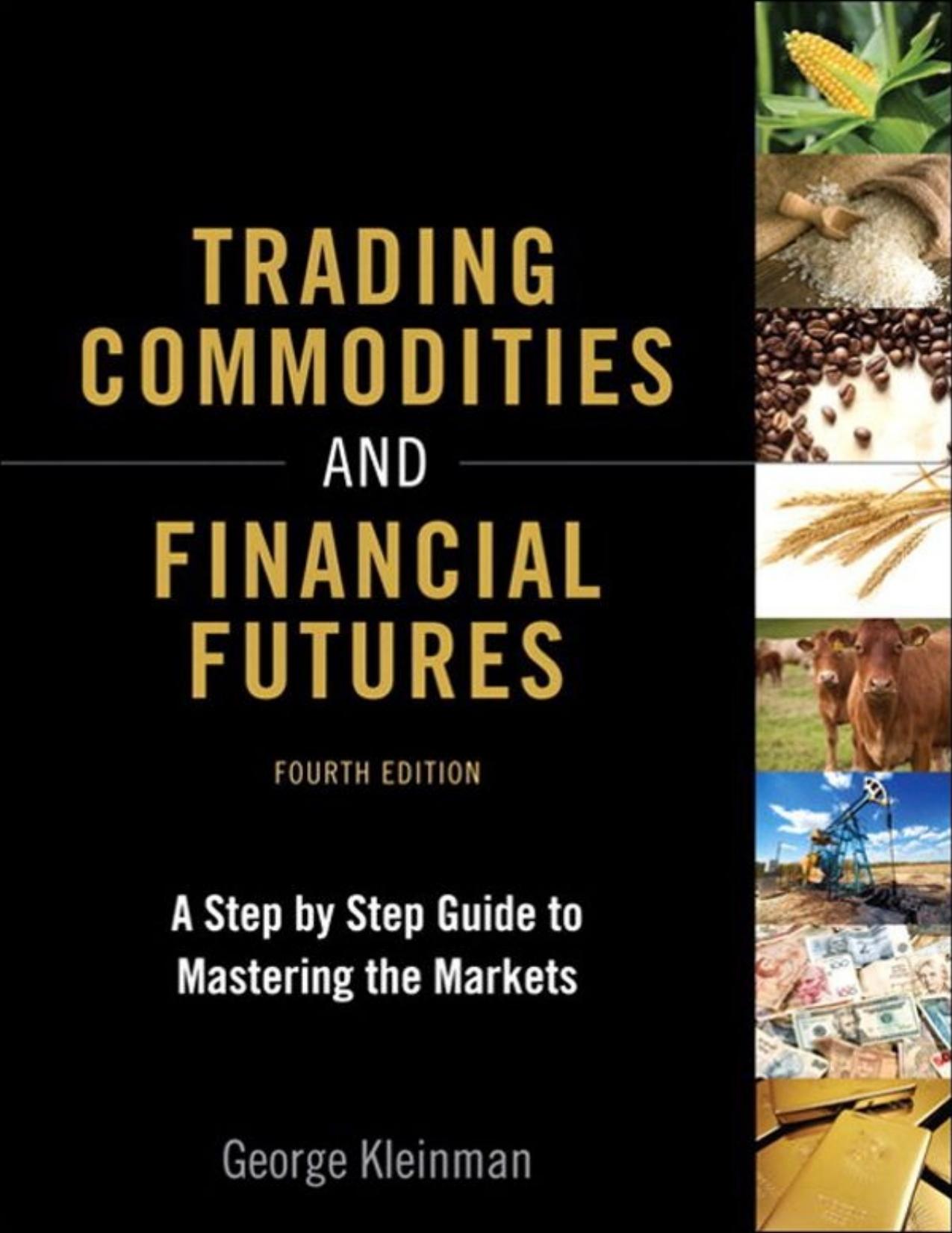 Trading Commodities and Financial Futures - A Step-by-Step Guide to Mastering the Markets - PDFDrive.com by Kleinman George