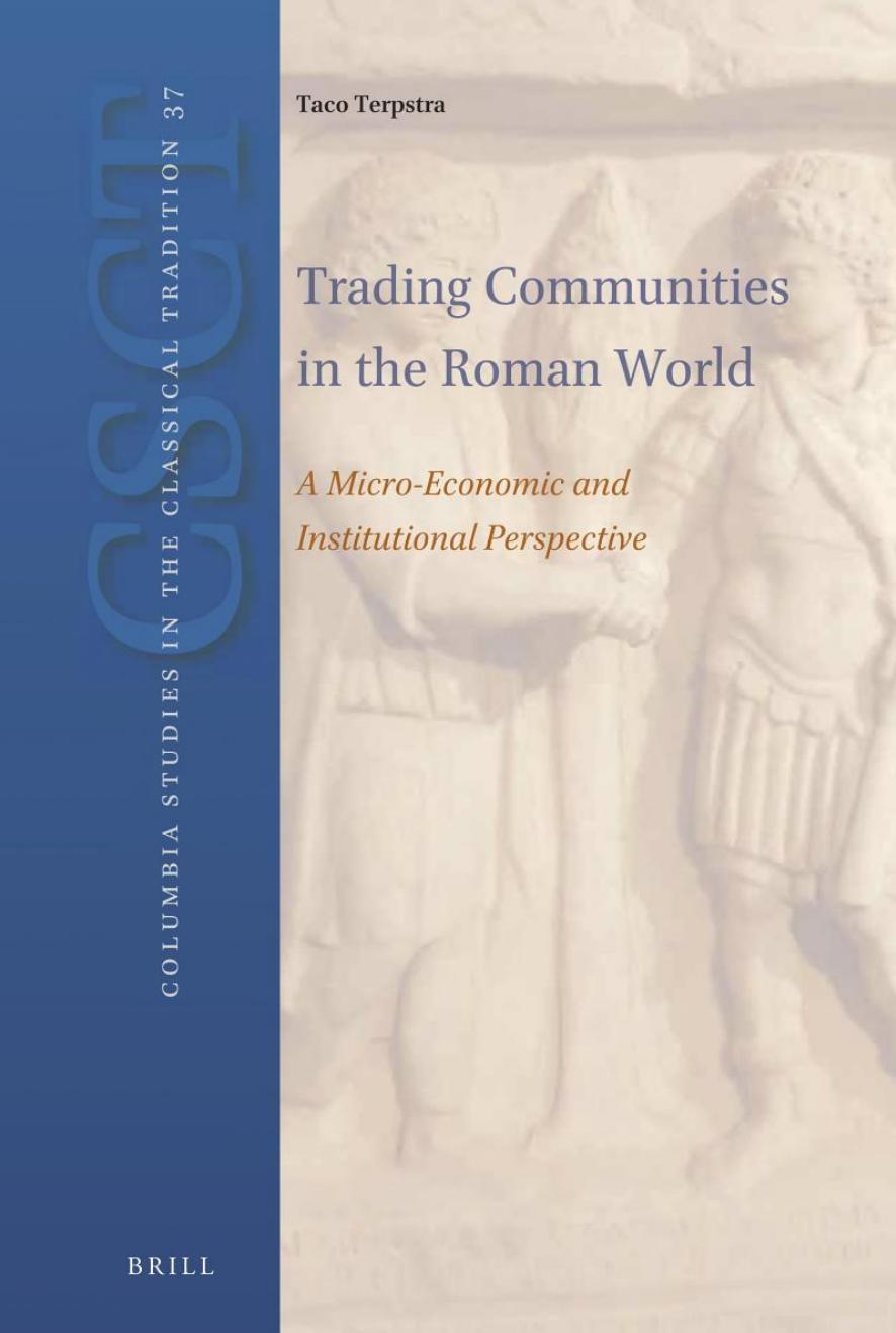 Trading Communities in the Roman World: A Micro-Economic and Institutional Perspective by Taco T. Terpstra