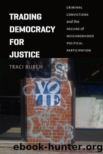 Trading Democracy for Justice: Criminal Convictions and the Decline of Neighborhood Political Participation by Traci Burch