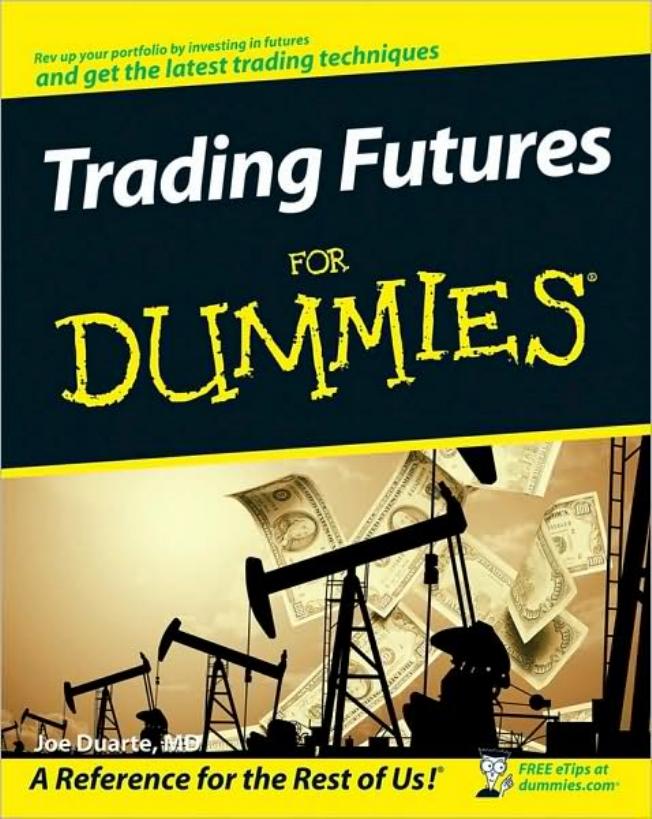 Trading Futures For Dummies (For Dummies (Business & Personal Finance)) by Joe MD Duarte