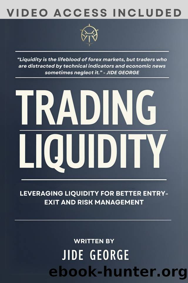 Trading Liquidity: Leveraging Liquidity For Better Entry-Exit And Risk Management by George Jide