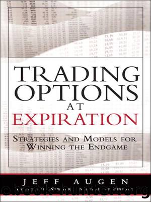 Trading Options at Expiration : Strategies and Models for Winning the Endgame (9780137013517) by Augen Jeff