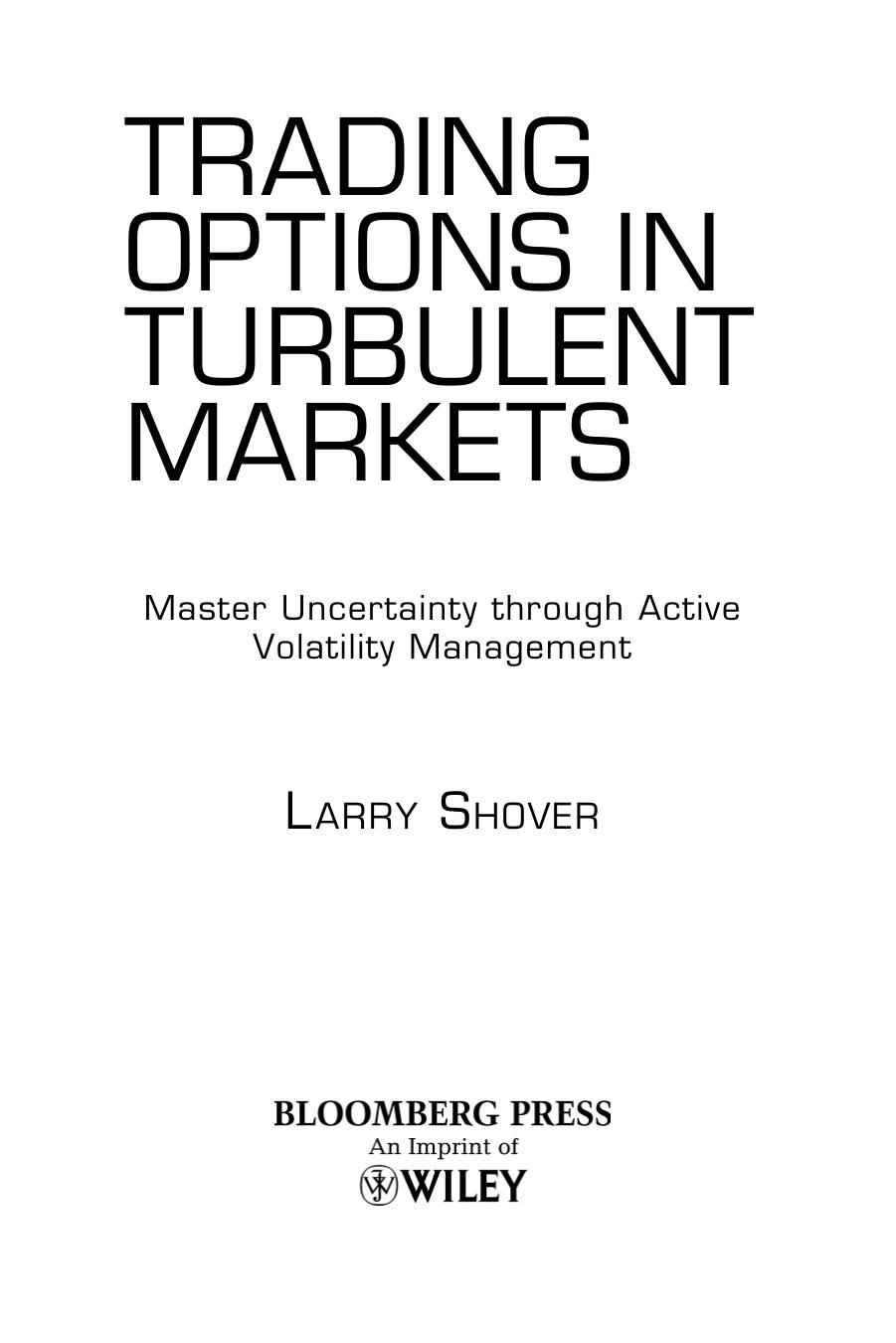 Trading Options in Turbulent Markets: Master Uncertainty through Active Volatility Management by Larry Shover(auth.)