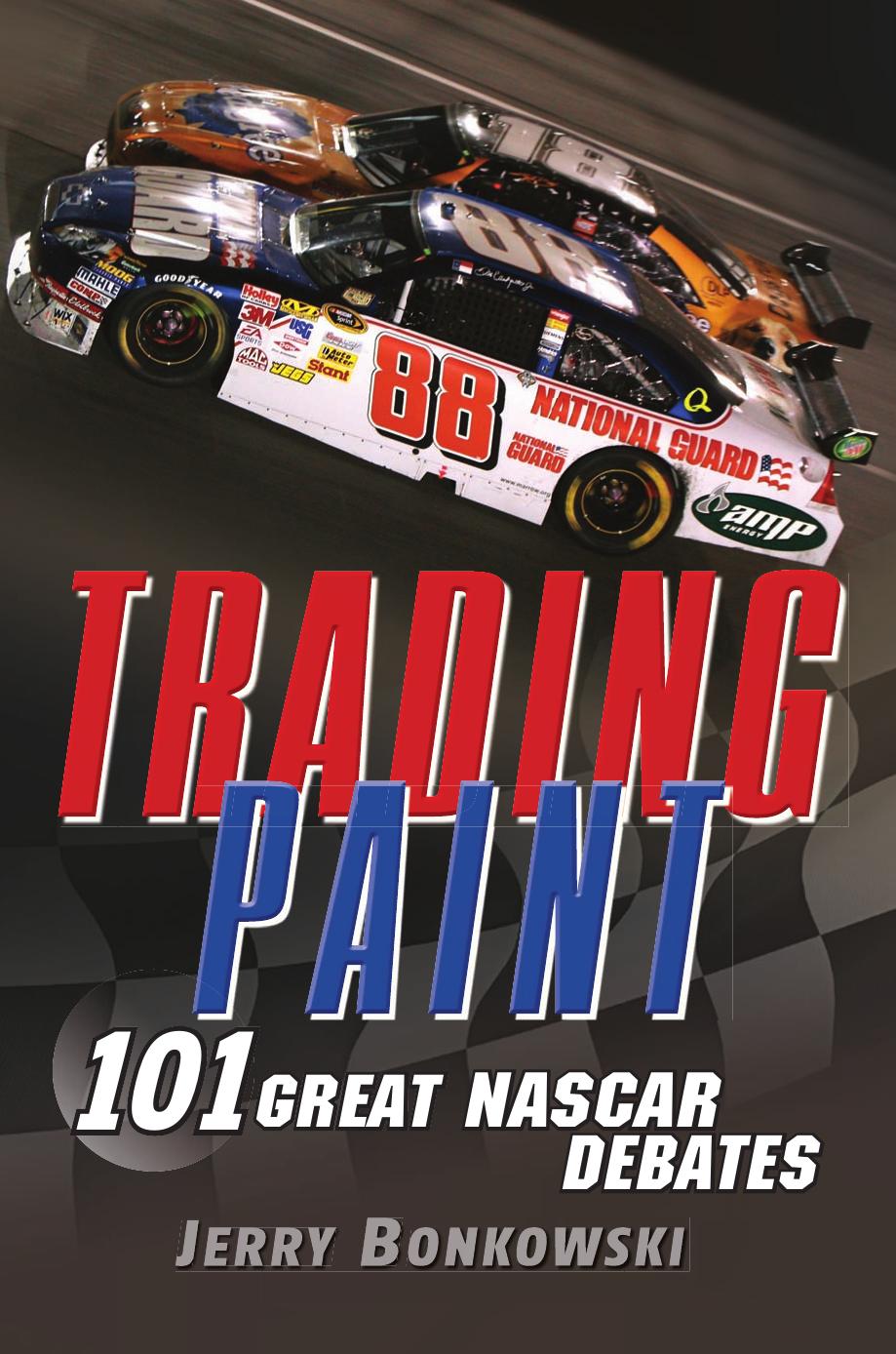 Trading Paint: 101 Great NASCAR Debates by Jerry Bonkowski