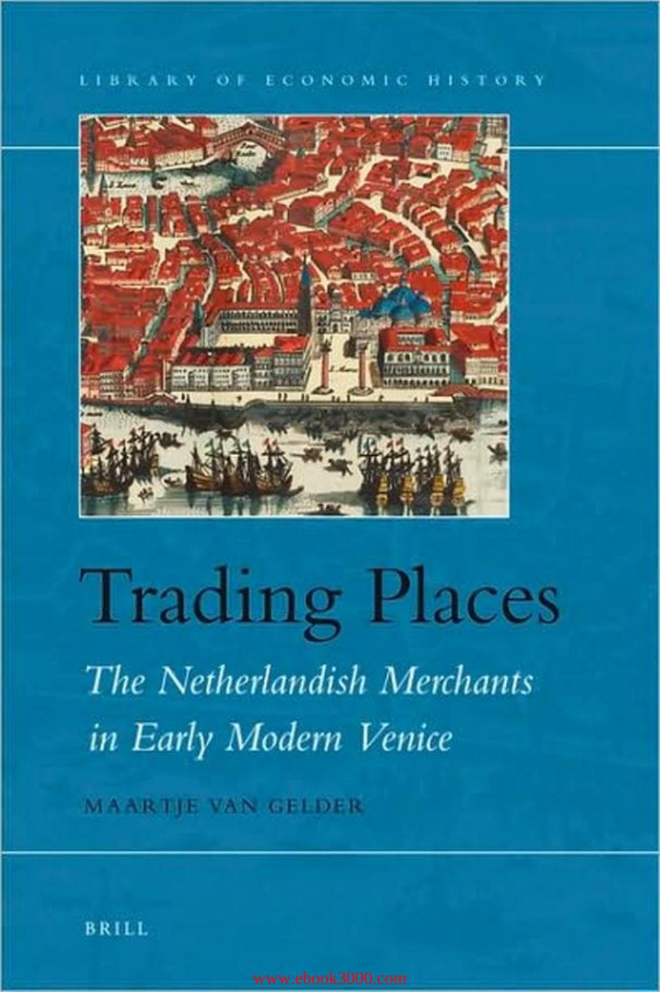 Trading Places: The Netherlandish Merchants in Early Modern Venice by Unknow