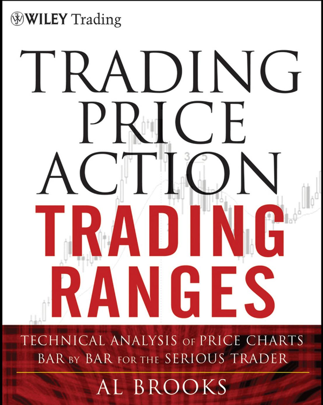 Trading Price Action Ranges Technical Analysis of Price Charts Bar by Bar for the Serious Trader by Al Brooks
