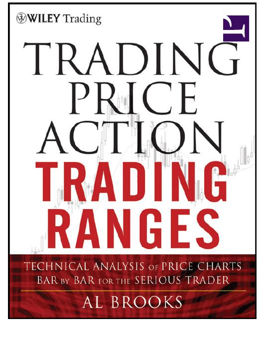 Trading Price Action Trading Ranges: Technical Analysis of Price Charts Bar by Bar for the Serious Trader by Al Brooks