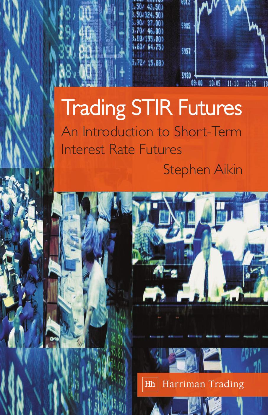 Trading STIR Futures: An Introduction to Short-Term Interest Rate Futures by Stephen Aikin