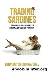 Trading Sardines - Lessons in the Markets from a Lifelong Trader by Linda Bradford Raschke