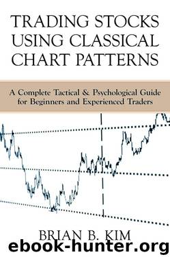 Trading Stocks Using Classical Chart Patterns: A Complete Tactical & Psychological Guide for Beginners and Experienced Traders by Brian Kim