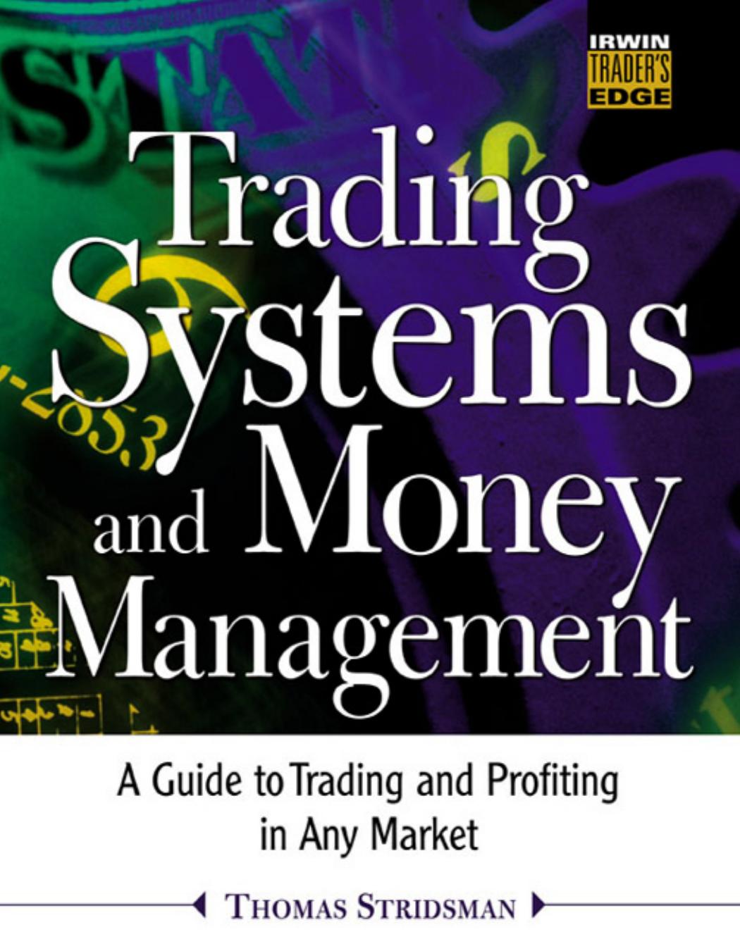 Trading Systems and Money Management : A Guide to Trading and Profiting in Any Market by Stridsman Thomas