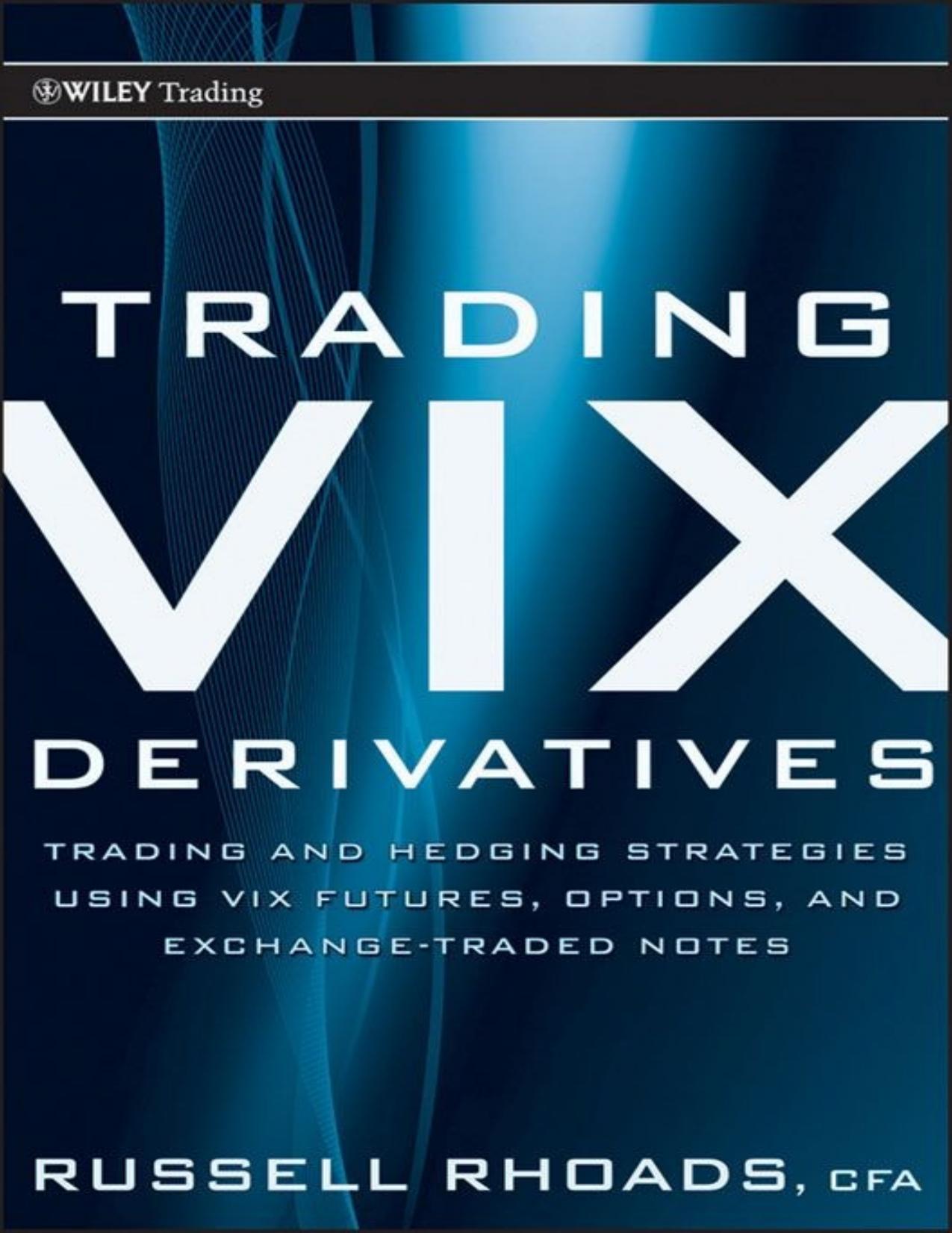 Trading VIX Derivatives: Trading and Hedging Strategies Using VIX Futures, Options, and Exchange Traded Notes - PDFDrive.com by Russell Rhoads
