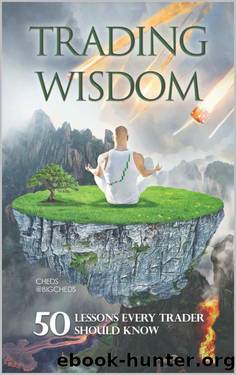 Trading Wisdom: 50 lessons every trader should know by Cheds