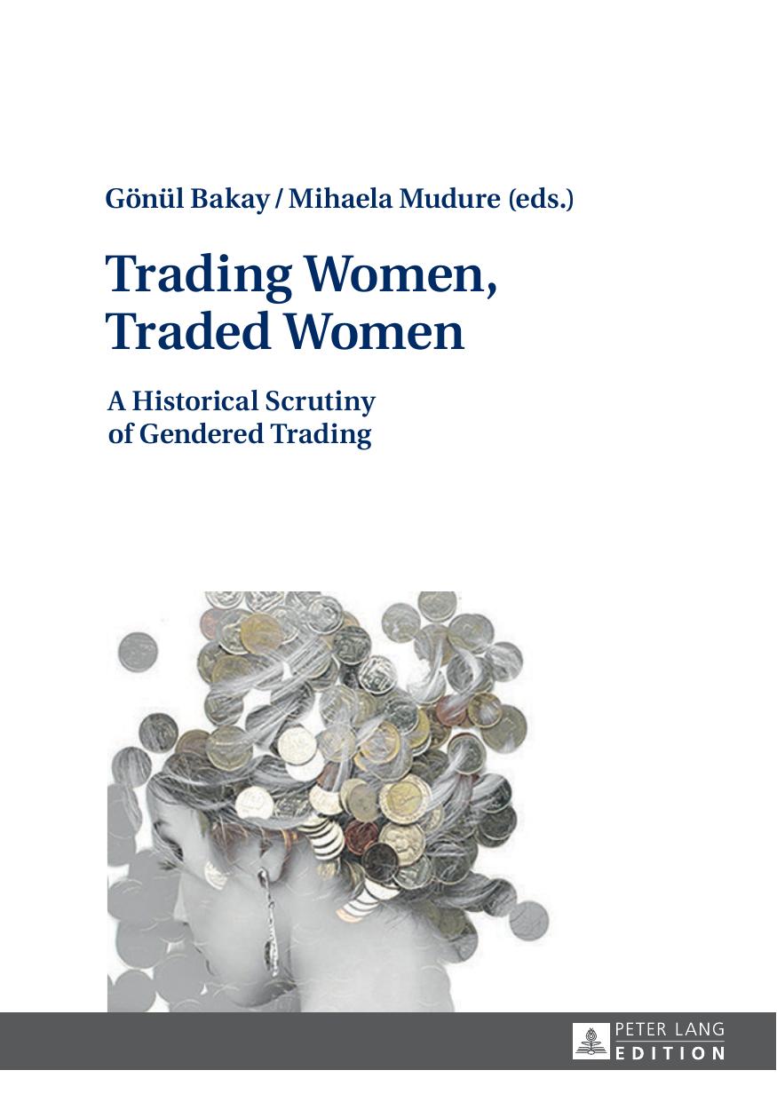 Trading Women, Traded Women : A Historical Scrutiny of Gendered Trading by Gonul Bakay and Mihaela Mudure