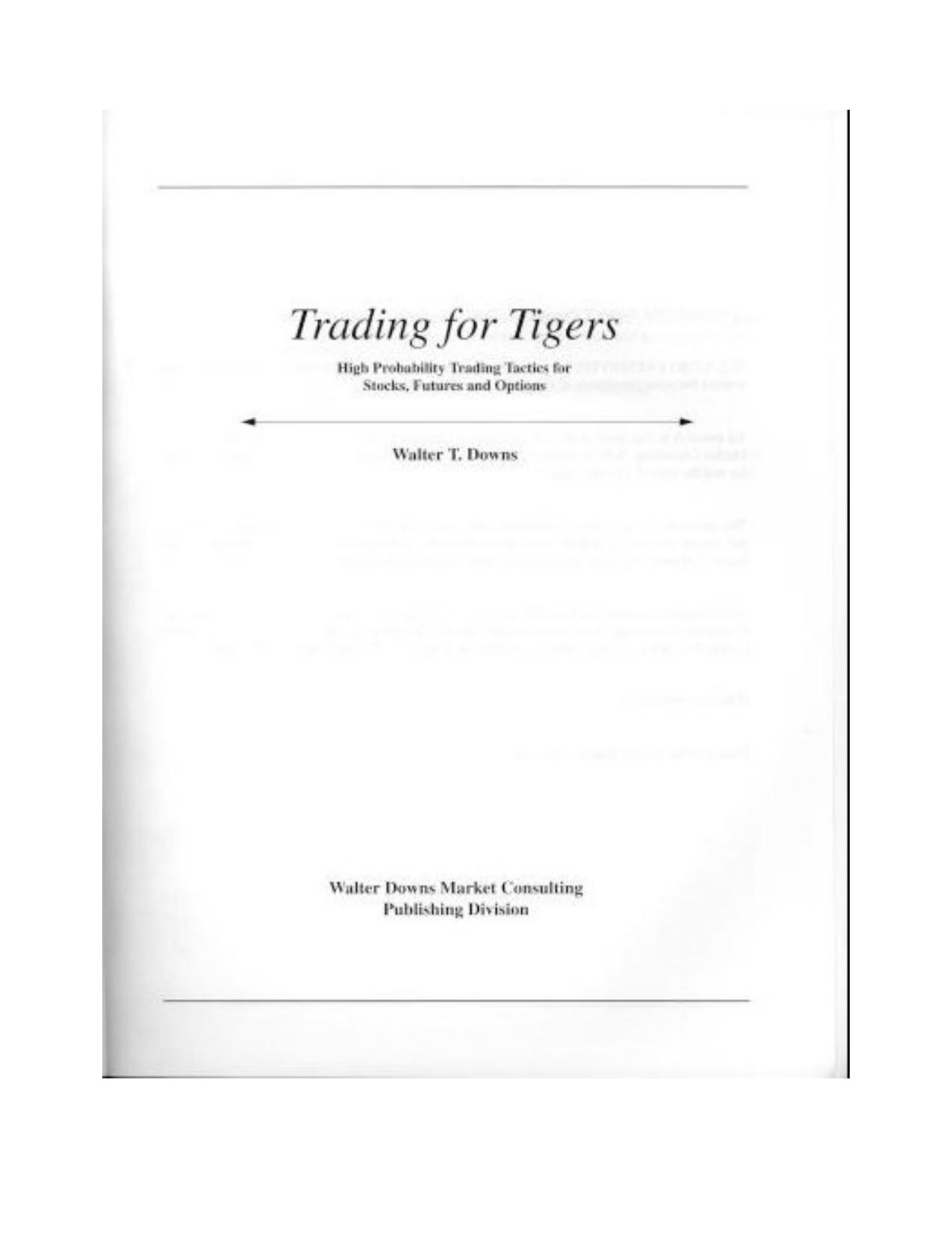 Trading for Tigers: High Probability Trading Tactics for Stocks, Futures & Options by Walter T. Downs