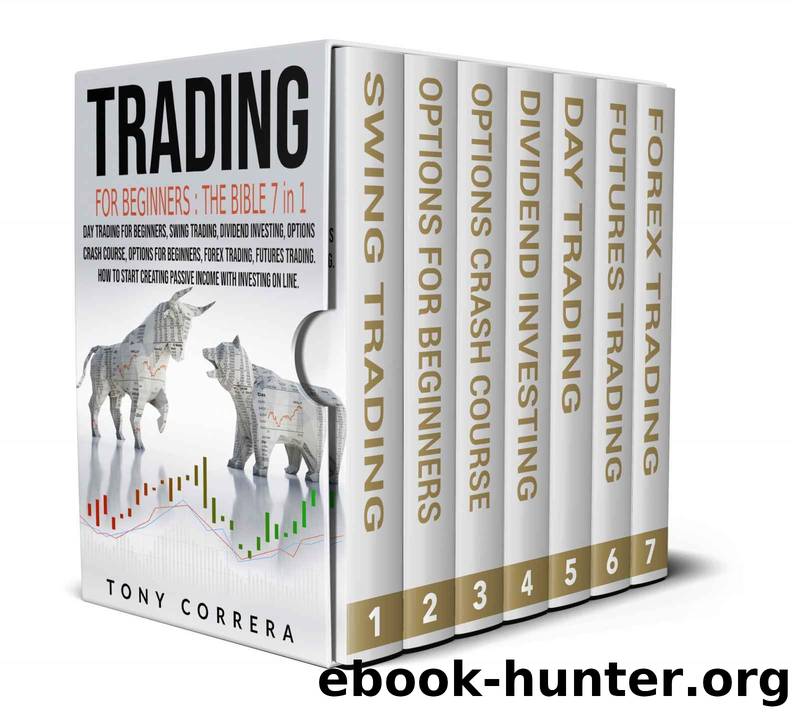 Trading for beginners: The Bible 7 in 1:Swing Trading,Dividend Investing,Options Trading Crash Course,Options Trading for beginners,Forex Trading,Futures Trading, Day Trading for Beginners. by Tony Correra