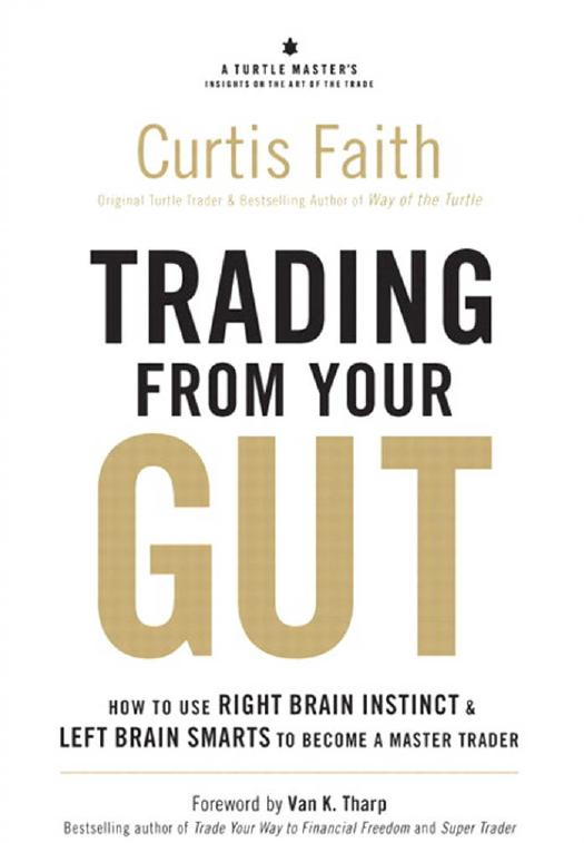 Trading from Your Gut: How to Use Right Brain Instinct & Left Brain Smarts to Become a Master Trader by Curtis Faith