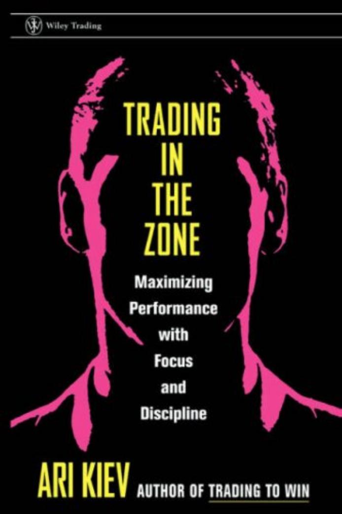 Trading in the Zone Maximizing Performance with Focus and Discipline by Ari Kiev