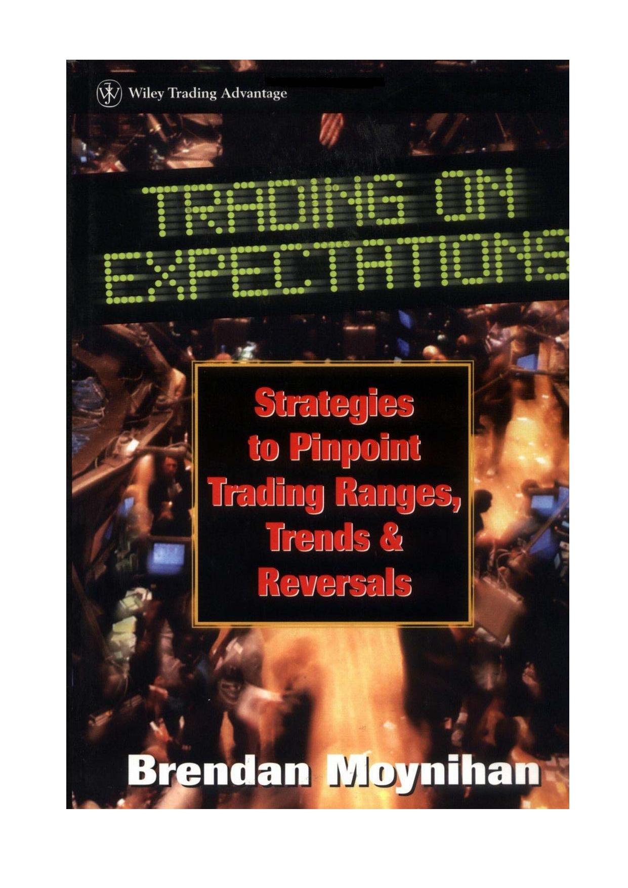 Trading on Expectations: Strategies to Pinpoint Trading Ranges, Trends, and Reversals by Brendan Moynihan