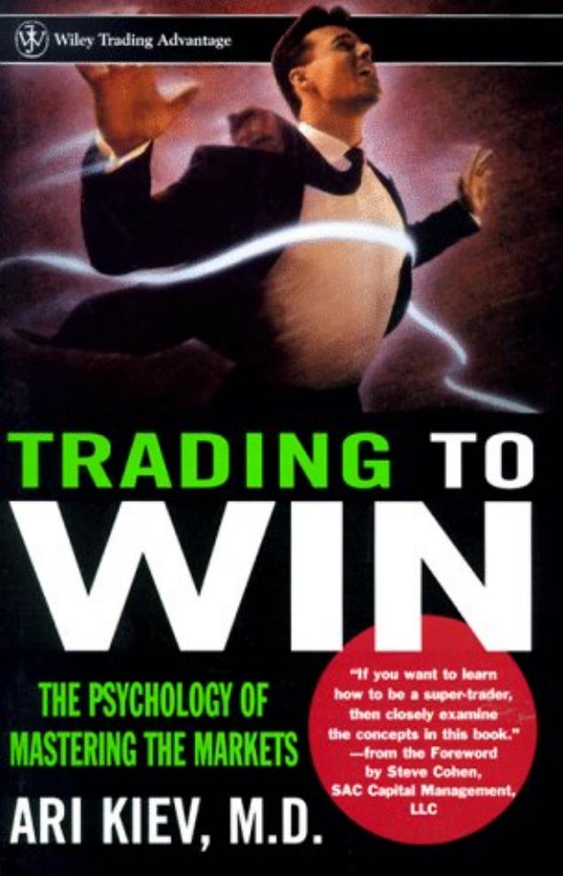 Trading to Win THE PSYCHOLOGY OF MASTERING THE MARKETS by Ari Kiev