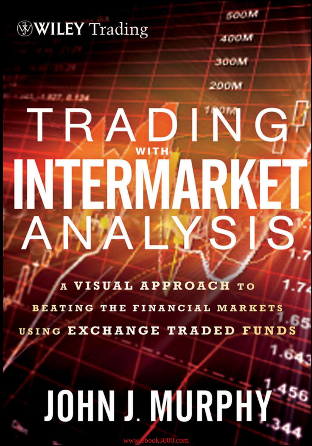 Trading with Intermarket Analysis: A Visual Approach to Beating the Financial Markets Using Exchange-Traded Funds by Unknow