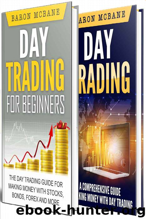 Trading: Day Trading: for Beginners: The Day Trading Guide for Making Money with Stocks, Options, Forex and More + A Comprehensive Guide to Making Money with Day Trading by Baron McBane