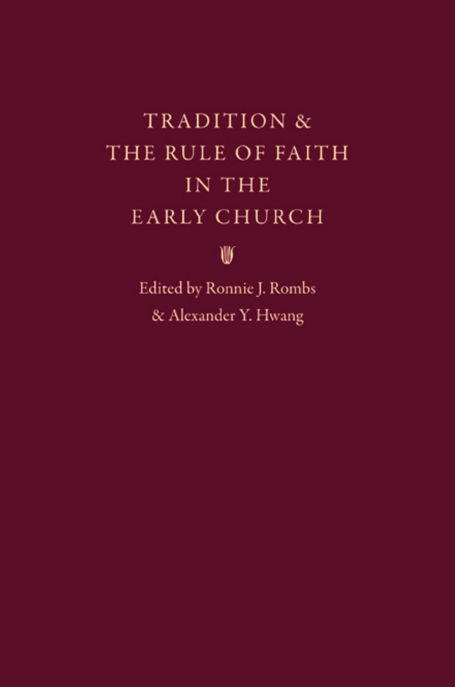 Tradition & the Rule of Faith in the Early Church by Lienhard Joseph T. Hwang Alexander Y. Rombs Ronnie J