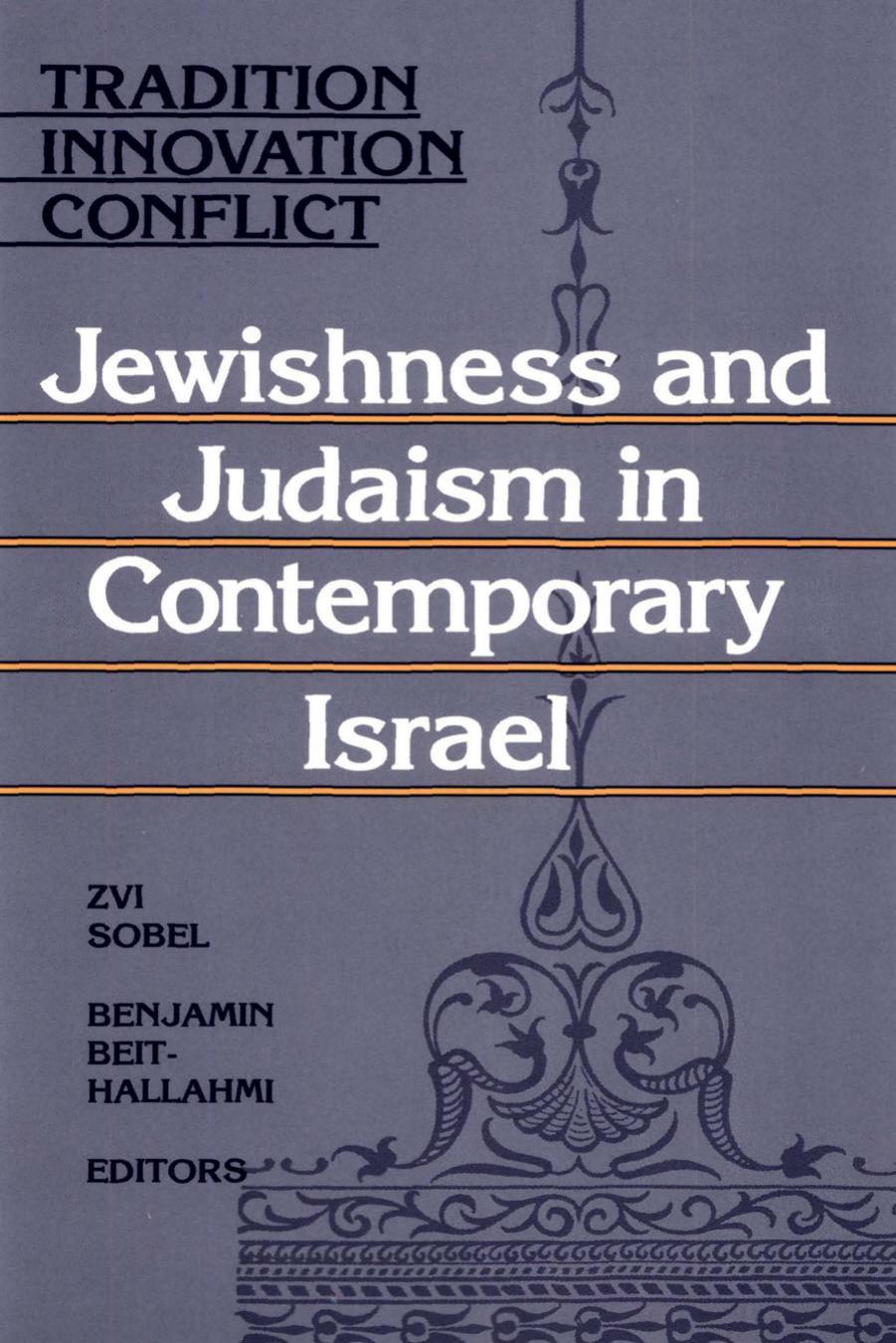 Tradition, Innovation, Conflict: Jewishness and Judaism in Contemporary Israel by Zvi Sobel Benjamin Beit-Hallahmi
