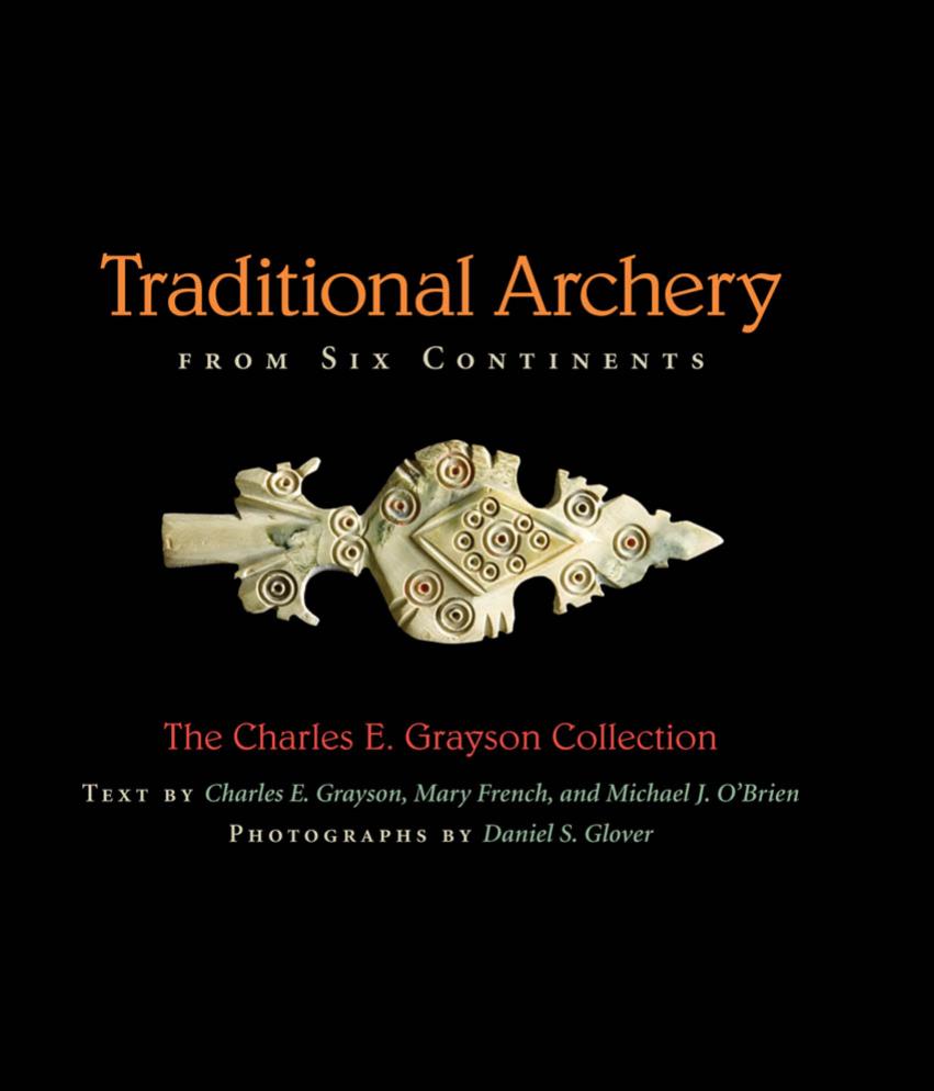 Traditional Archery from Six Continents: The Charles E. Grayson Collection by Charles E. Grayson; Mary French; Michael J. O'Brien