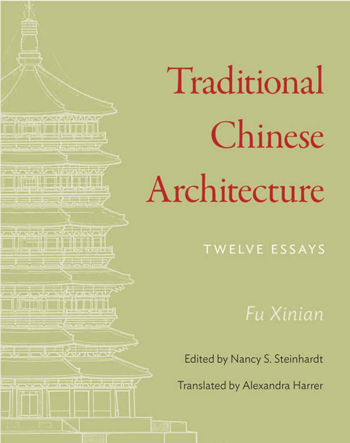 Traditional Chinese Architecture: Twelve Essays by Xinian Fu; Nancy S Steinhardt; Alexandra Harrer