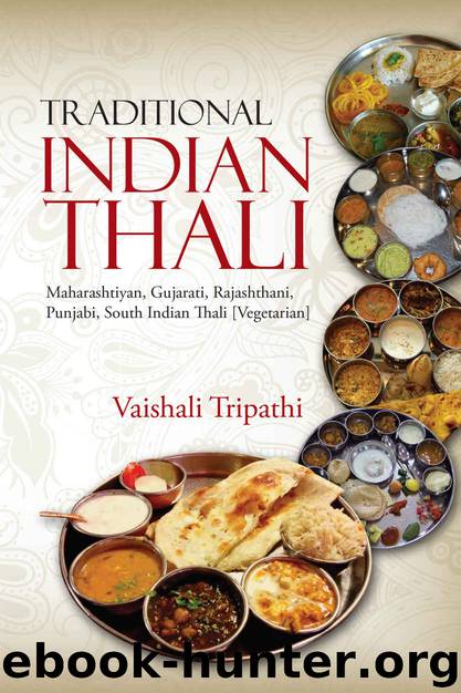 Traditional Indian Thali: Maharashtiyan, Gujarati, Rajashthani, Punjabi, South Indian Thali [Vegetarian] by Vaishali Tripathi