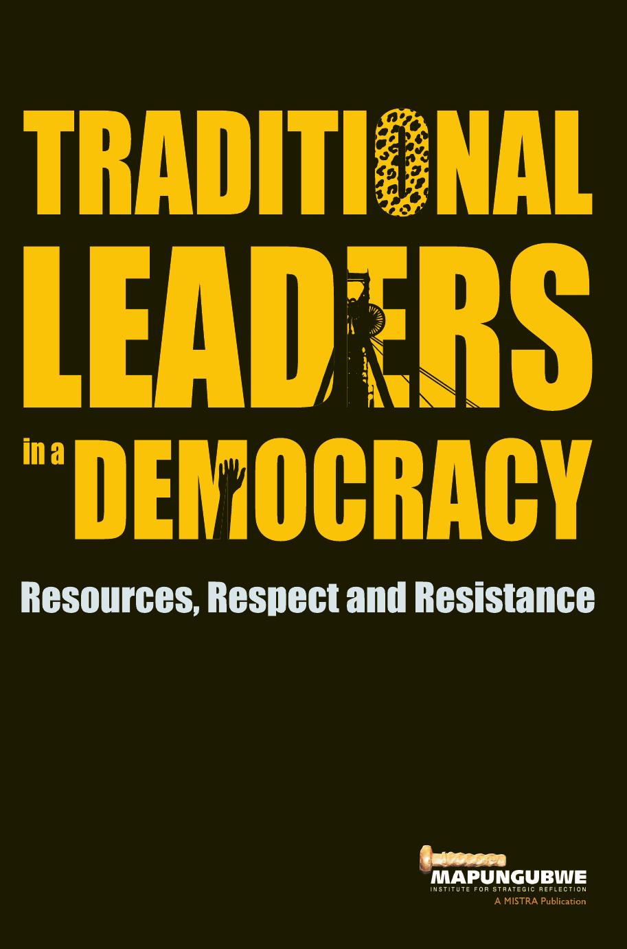 Traditional Leaders in a Democracy: Resources, Respect and Resistance by MISTRA MISTRA